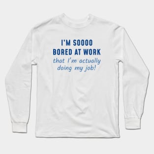 Actually Doing My Job Long Sleeve T-Shirt